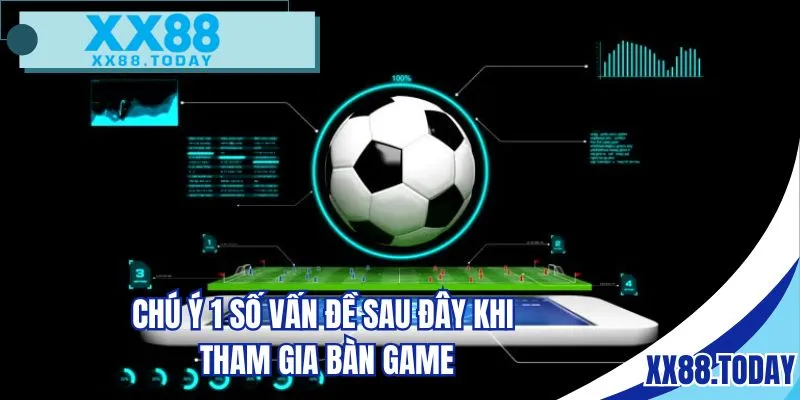 Chú ý 1 số vấn đề sau đây khi tham gia bàn game