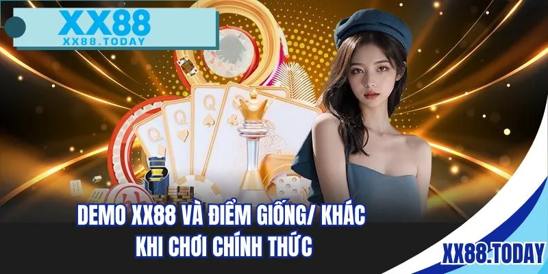 Demo XX88 và điểm giống/ khác khi chơi chính thức
