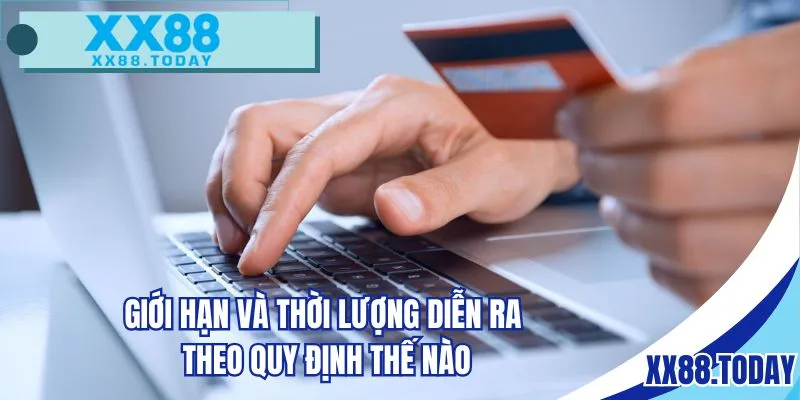 Giới hạn và thời lượng diễn ra theo quy định thế nào