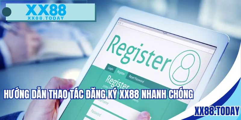 Hướng dẫn thao tác đăng ký XX88 nhanh chóng