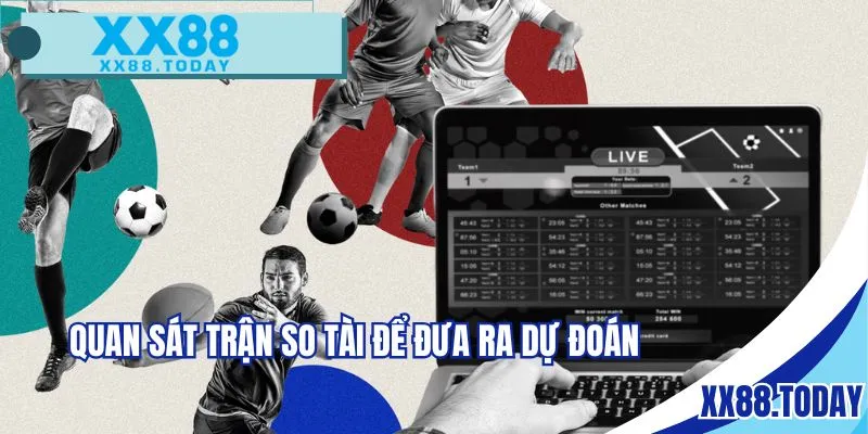 Quan sát trận so tài để đưa ra dự đoán